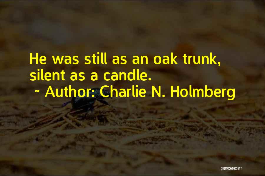 Charlie N. Holmberg Quotes: He Was Still As An Oak Trunk, Silent As A Candle.