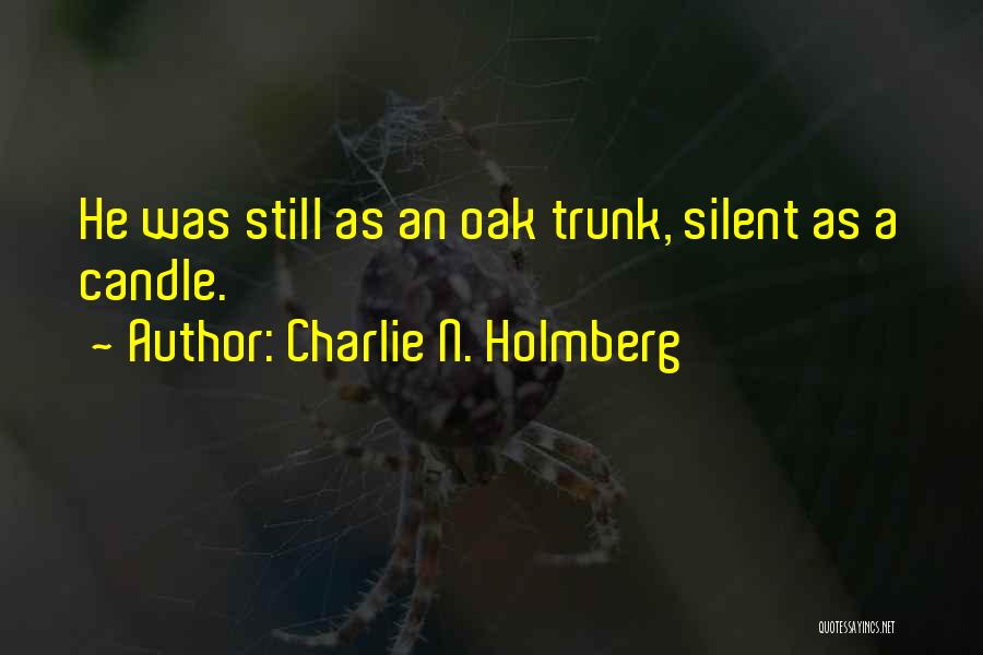 Charlie N. Holmberg Quotes: He Was Still As An Oak Trunk, Silent As A Candle.