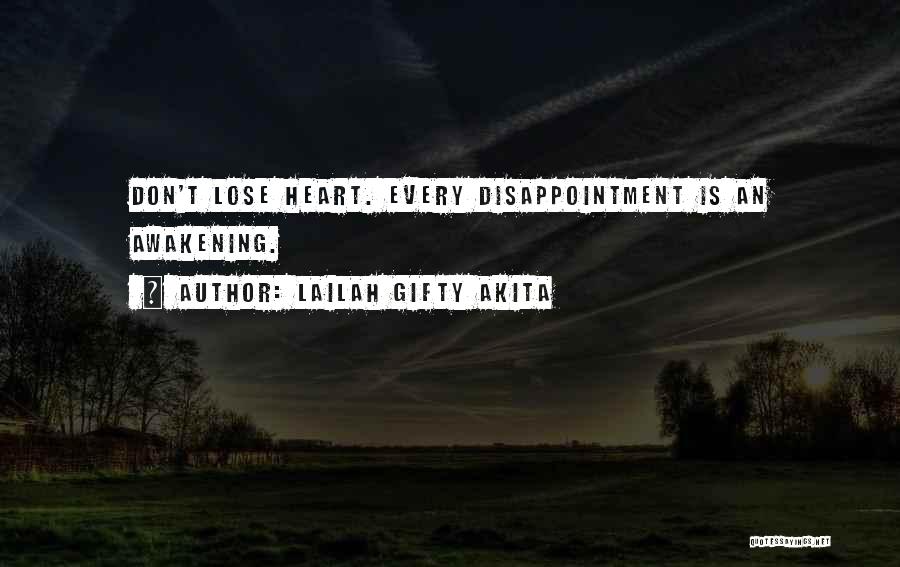 Lailah Gifty Akita Quotes: Don't Lose Heart. Every Disappointment Is An Awakening.