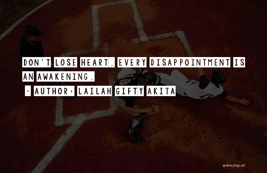 Lailah Gifty Akita Quotes: Don't Lose Heart. Every Disappointment Is An Awakening.