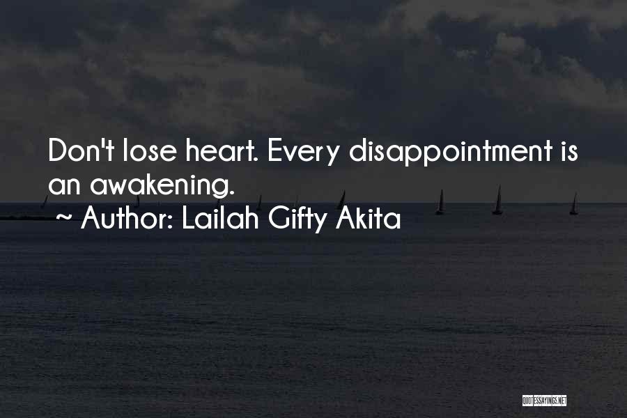 Lailah Gifty Akita Quotes: Don't Lose Heart. Every Disappointment Is An Awakening.