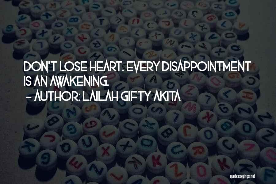 Lailah Gifty Akita Quotes: Don't Lose Heart. Every Disappointment Is An Awakening.