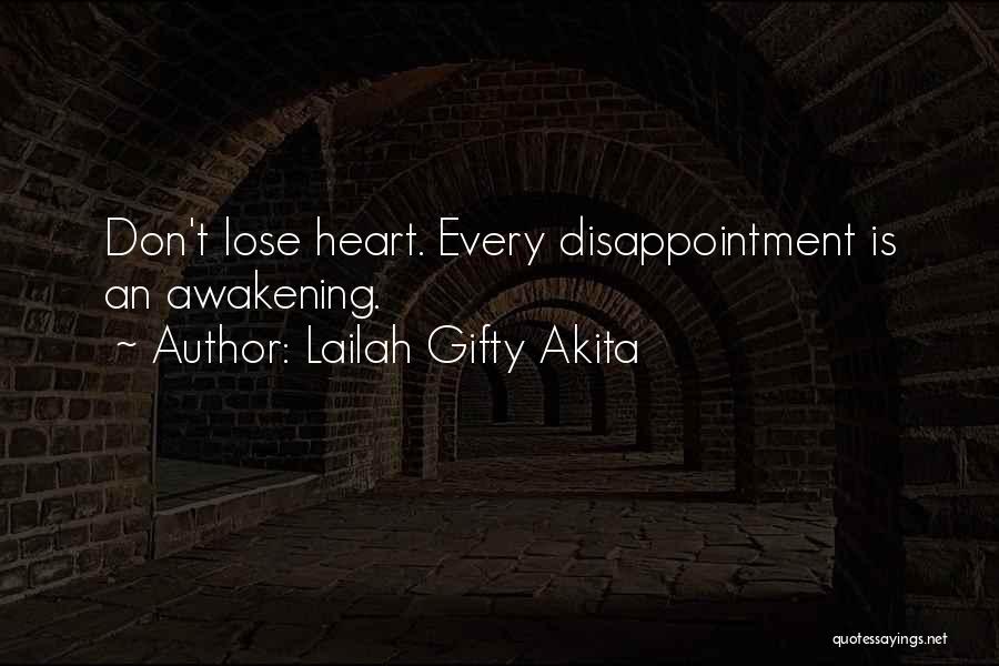 Lailah Gifty Akita Quotes: Don't Lose Heart. Every Disappointment Is An Awakening.