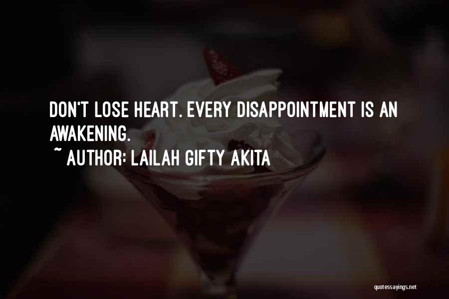 Lailah Gifty Akita Quotes: Don't Lose Heart. Every Disappointment Is An Awakening.