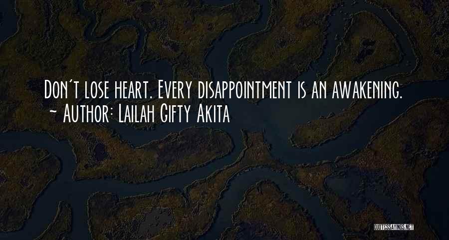 Lailah Gifty Akita Quotes: Don't Lose Heart. Every Disappointment Is An Awakening.