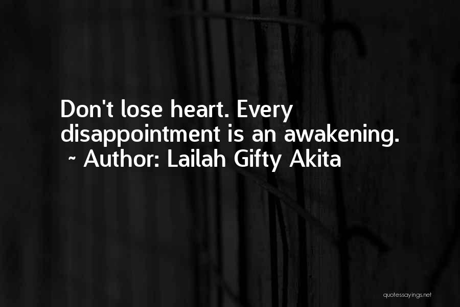Lailah Gifty Akita Quotes: Don't Lose Heart. Every Disappointment Is An Awakening.