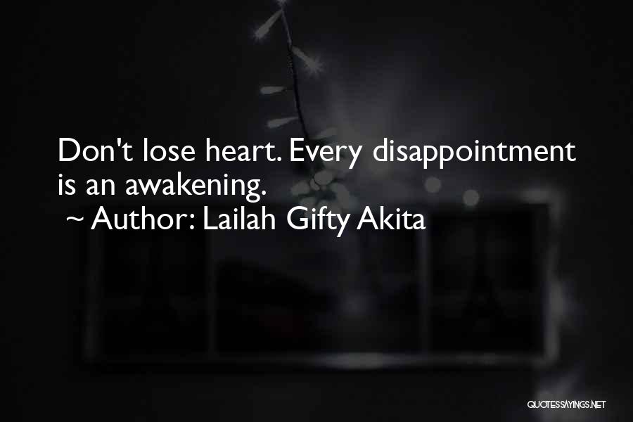 Lailah Gifty Akita Quotes: Don't Lose Heart. Every Disappointment Is An Awakening.