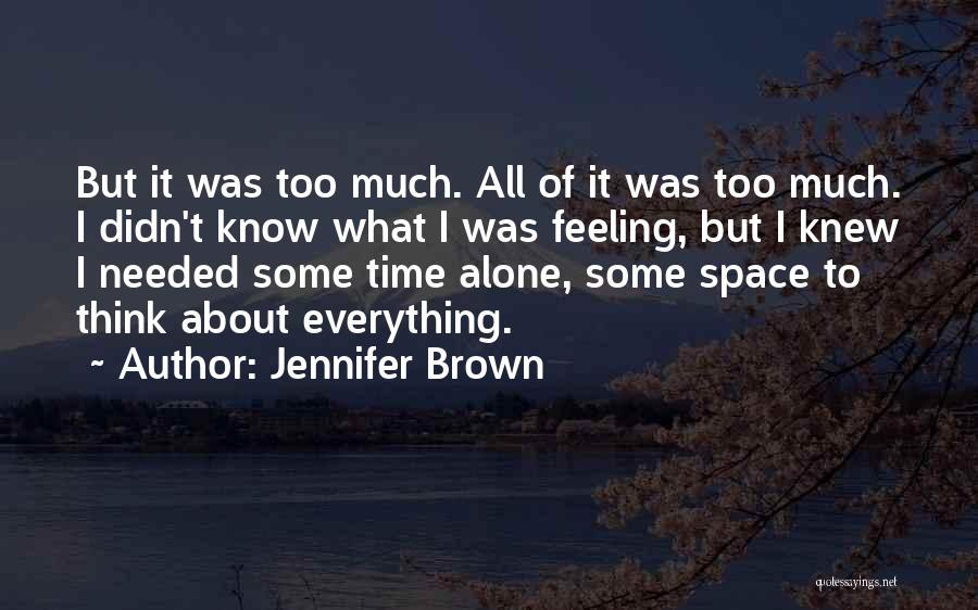 Jennifer Brown Quotes: But It Was Too Much. All Of It Was Too Much. I Didn't Know What I Was Feeling, But I