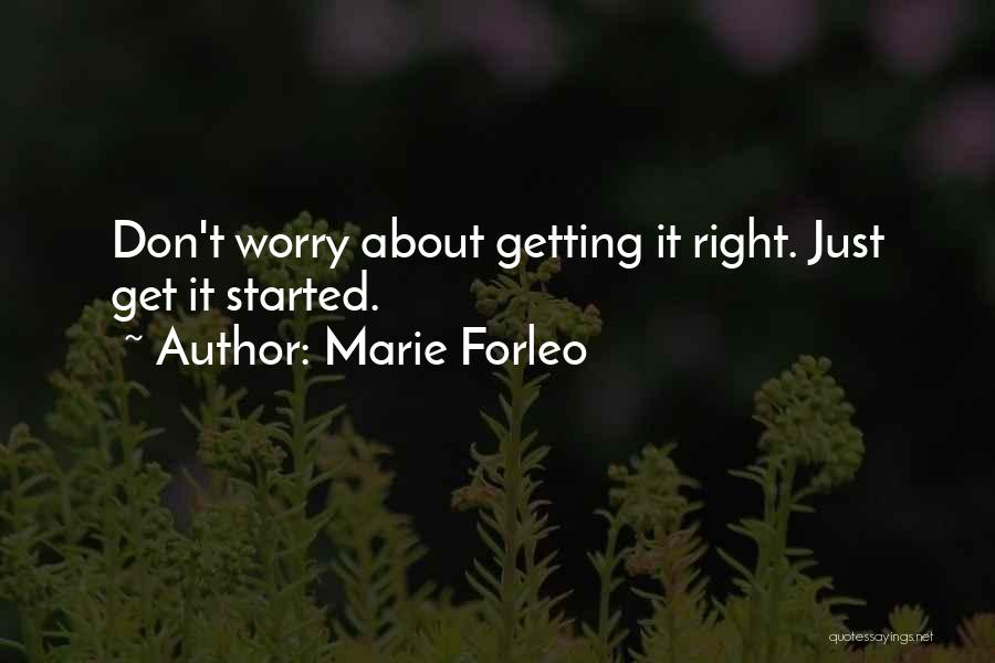 Marie Forleo Quotes: Don't Worry About Getting It Right. Just Get It Started.