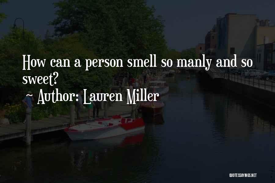 Lauren Miller Quotes: How Can A Person Smell So Manly And So Sweet?