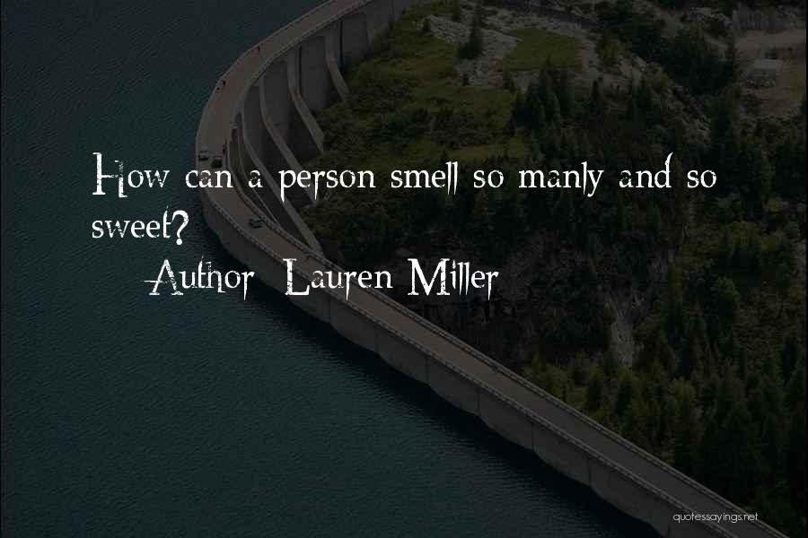 Lauren Miller Quotes: How Can A Person Smell So Manly And So Sweet?