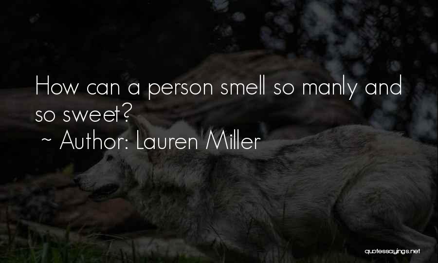 Lauren Miller Quotes: How Can A Person Smell So Manly And So Sweet?