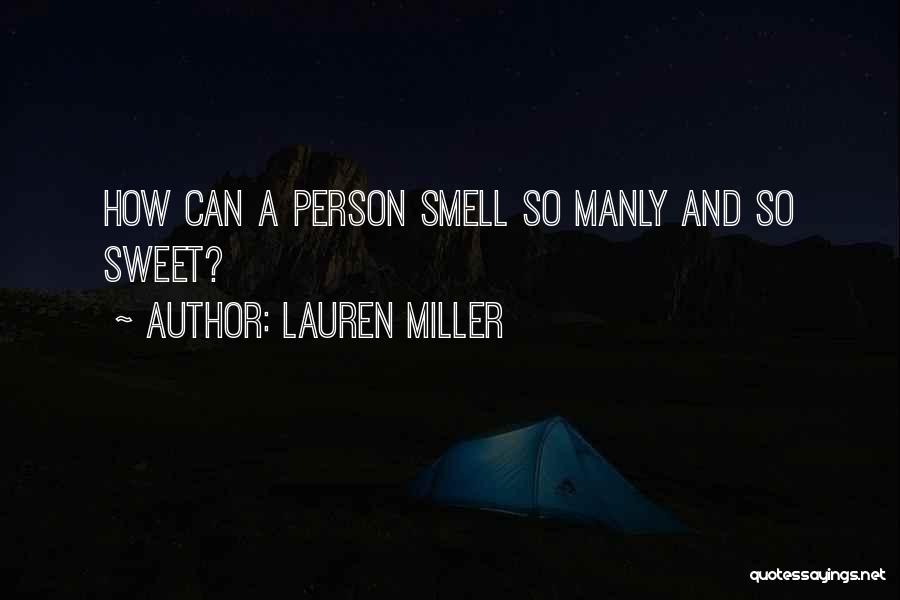 Lauren Miller Quotes: How Can A Person Smell So Manly And So Sweet?