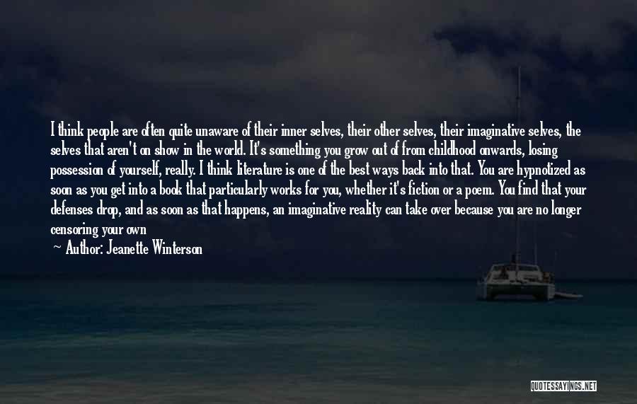 Jeanette Winterson Quotes: I Think People Are Often Quite Unaware Of Their Inner Selves, Their Other Selves, Their Imaginative Selves, The Selves That