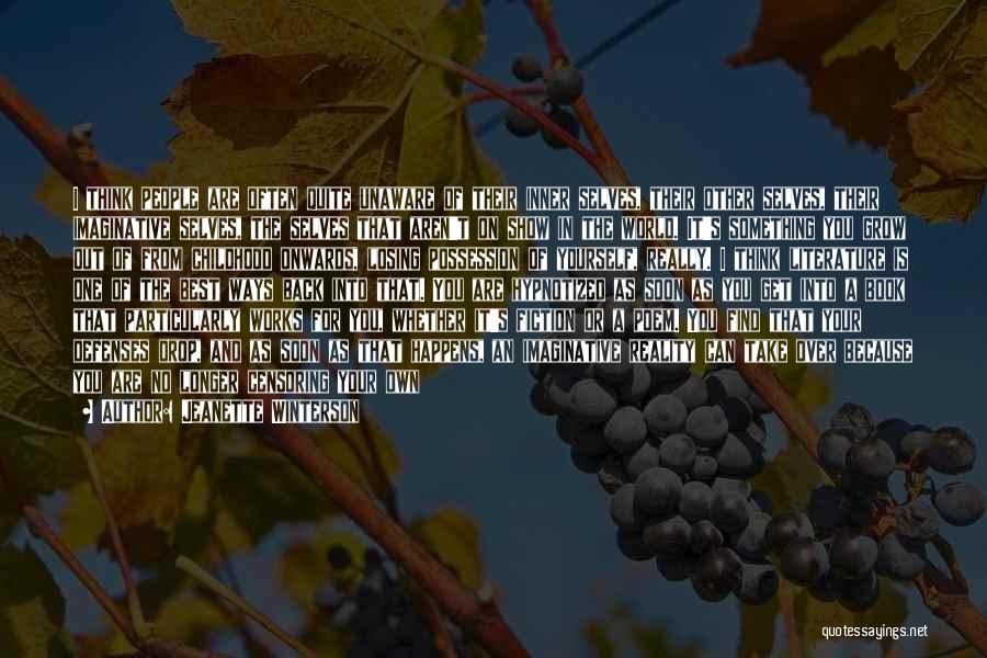 Jeanette Winterson Quotes: I Think People Are Often Quite Unaware Of Their Inner Selves, Their Other Selves, Their Imaginative Selves, The Selves That