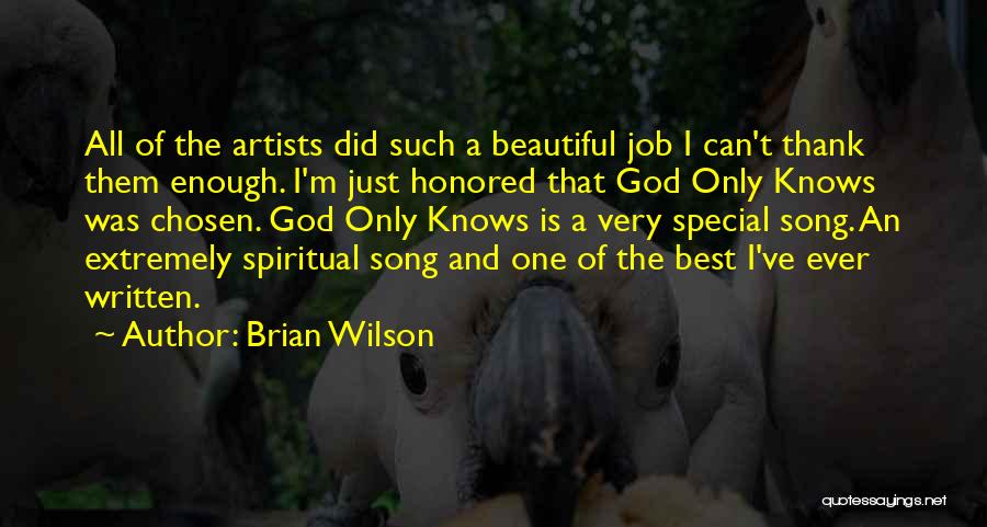 Brian Wilson Quotes: All Of The Artists Did Such A Beautiful Job I Can't Thank Them Enough. I'm Just Honored That God Only