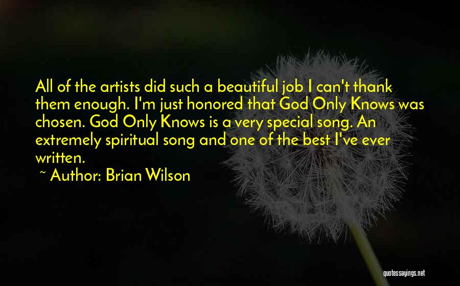 Brian Wilson Quotes: All Of The Artists Did Such A Beautiful Job I Can't Thank Them Enough. I'm Just Honored That God Only