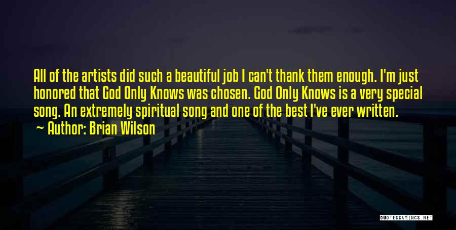 Brian Wilson Quotes: All Of The Artists Did Such A Beautiful Job I Can't Thank Them Enough. I'm Just Honored That God Only