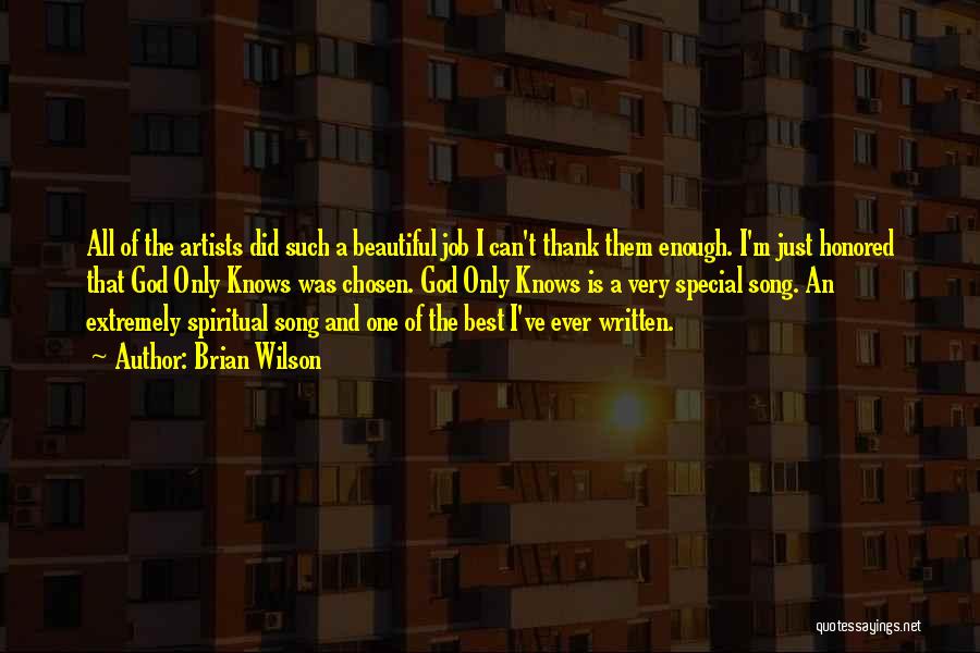 Brian Wilson Quotes: All Of The Artists Did Such A Beautiful Job I Can't Thank Them Enough. I'm Just Honored That God Only