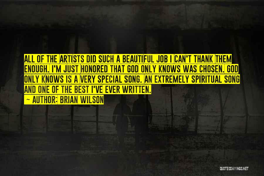 Brian Wilson Quotes: All Of The Artists Did Such A Beautiful Job I Can't Thank Them Enough. I'm Just Honored That God Only