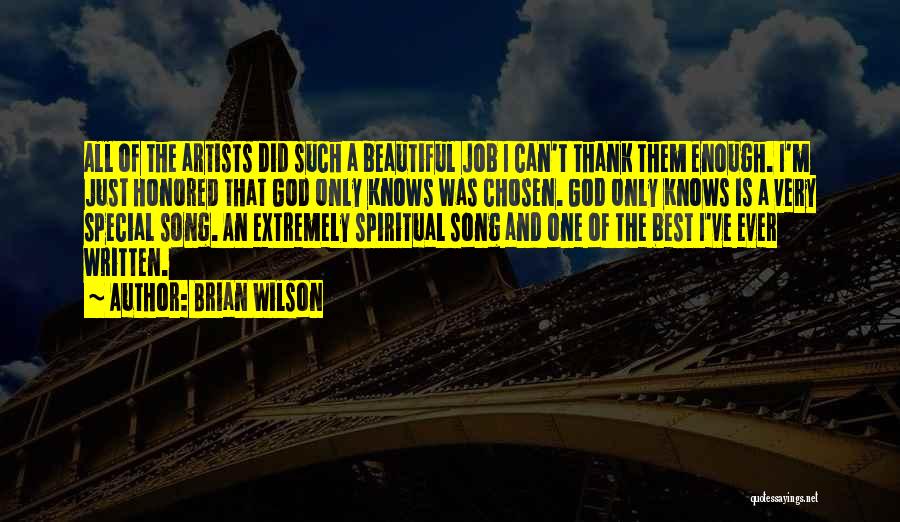 Brian Wilson Quotes: All Of The Artists Did Such A Beautiful Job I Can't Thank Them Enough. I'm Just Honored That God Only