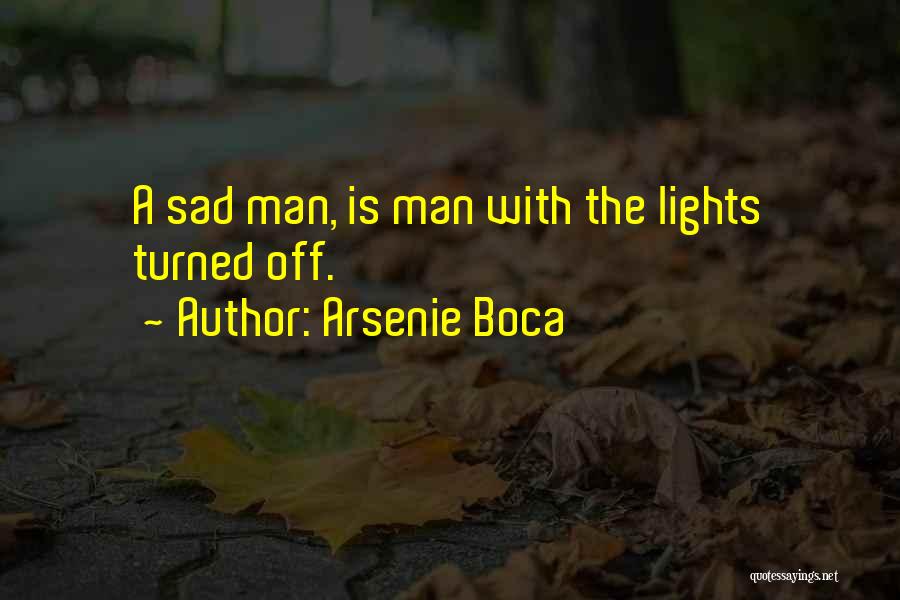 Arsenie Boca Quotes: A Sad Man, Is Man With The Lights Turned Off.
