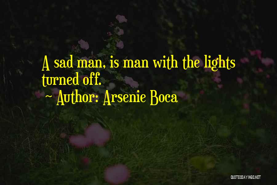 Arsenie Boca Quotes: A Sad Man, Is Man With The Lights Turned Off.