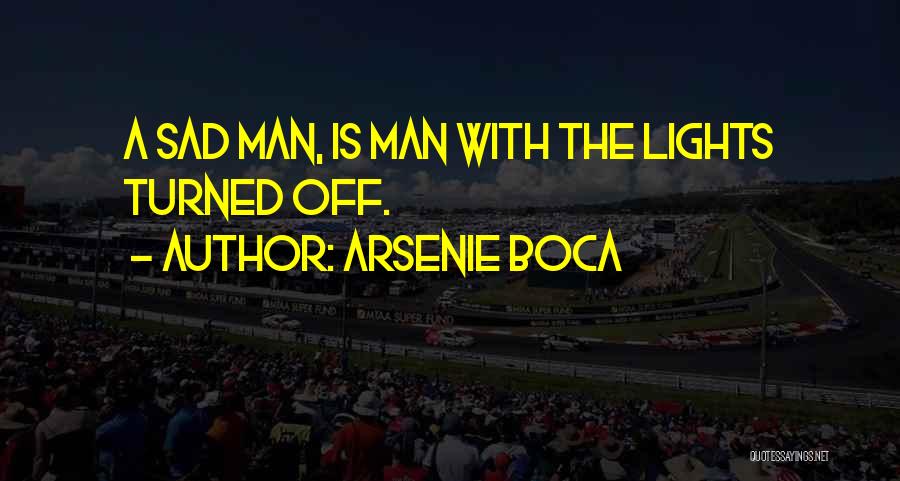 Arsenie Boca Quotes: A Sad Man, Is Man With The Lights Turned Off.