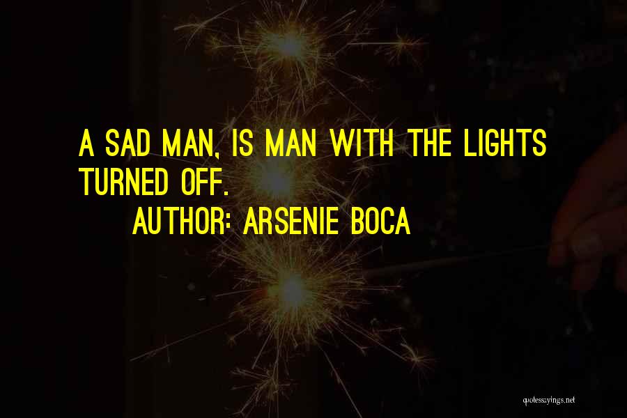 Arsenie Boca Quotes: A Sad Man, Is Man With The Lights Turned Off.