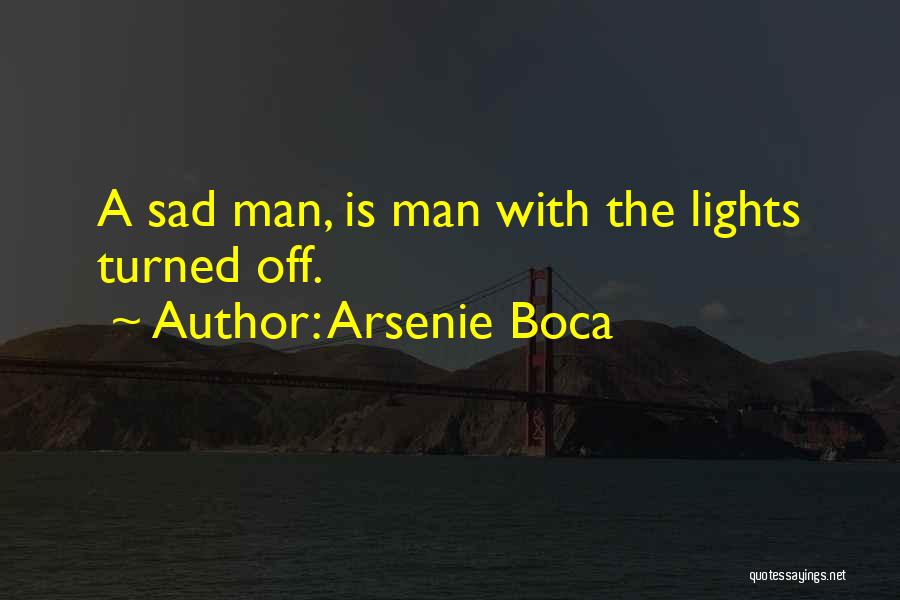 Arsenie Boca Quotes: A Sad Man, Is Man With The Lights Turned Off.