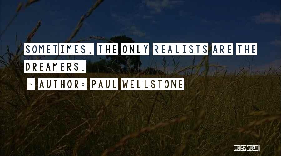 Paul Wellstone Quotes: Sometimes, The Only Realists Are The Dreamers.