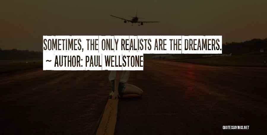 Paul Wellstone Quotes: Sometimes, The Only Realists Are The Dreamers.