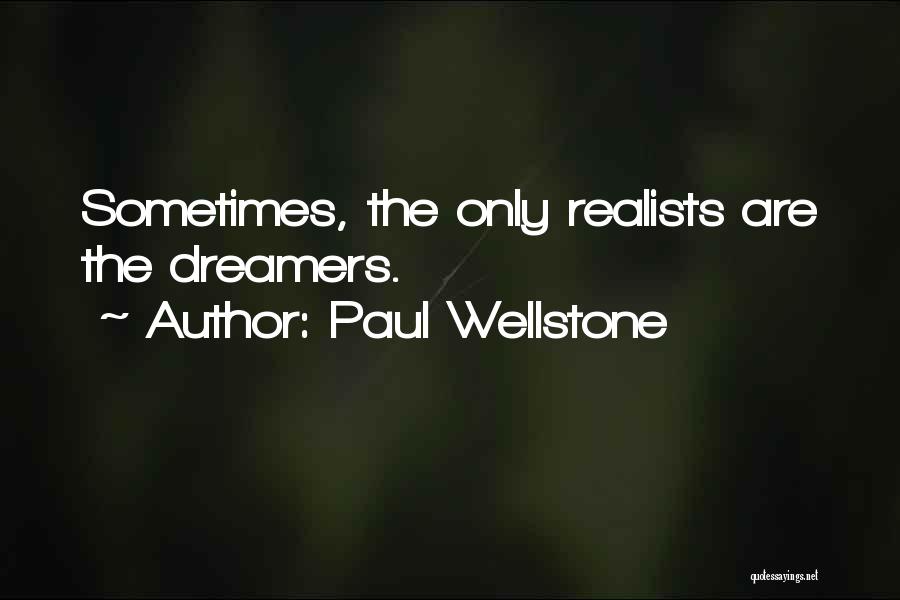 Paul Wellstone Quotes: Sometimes, The Only Realists Are The Dreamers.