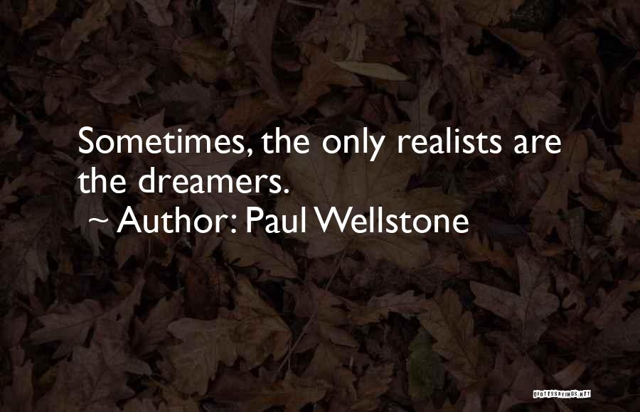 Paul Wellstone Quotes: Sometimes, The Only Realists Are The Dreamers.
