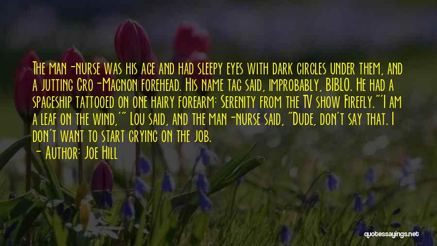 Joe Hill Quotes: The Man-nurse Was His Age And Had Sleepy Eyes With Dark Circles Under Them, And A Jutting Cro-magnon Forehead. His