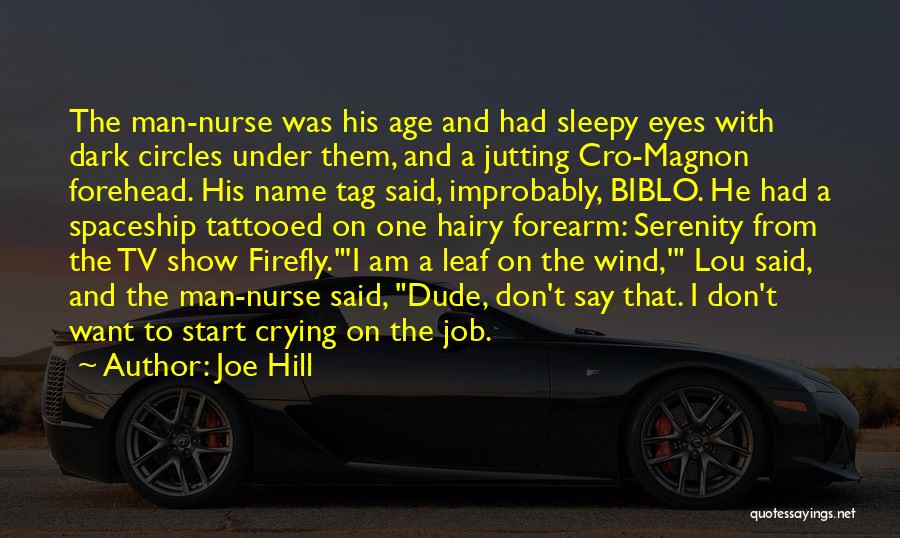 Joe Hill Quotes: The Man-nurse Was His Age And Had Sleepy Eyes With Dark Circles Under Them, And A Jutting Cro-magnon Forehead. His