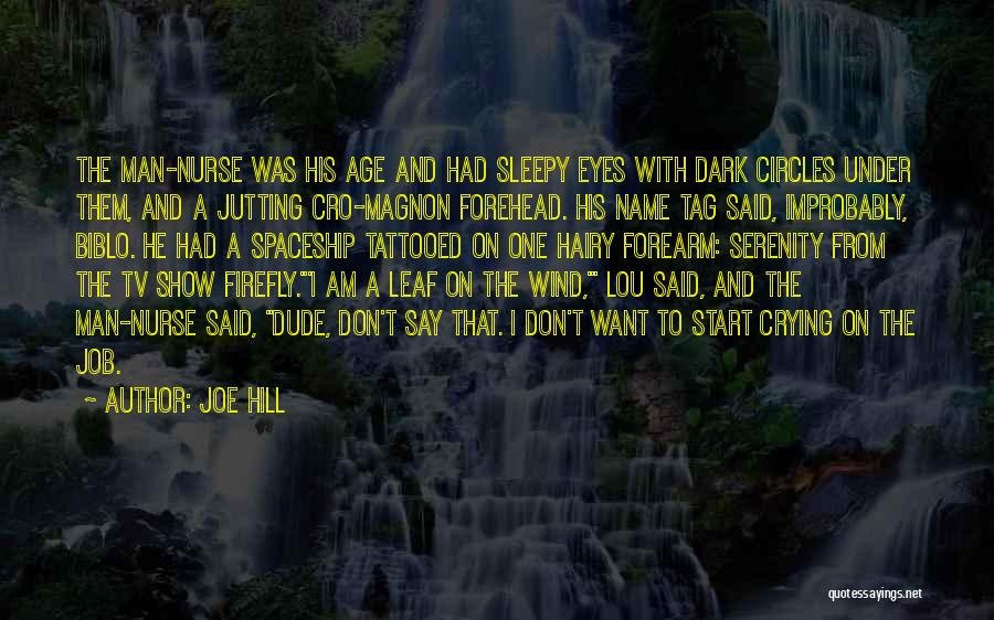 Joe Hill Quotes: The Man-nurse Was His Age And Had Sleepy Eyes With Dark Circles Under Them, And A Jutting Cro-magnon Forehead. His