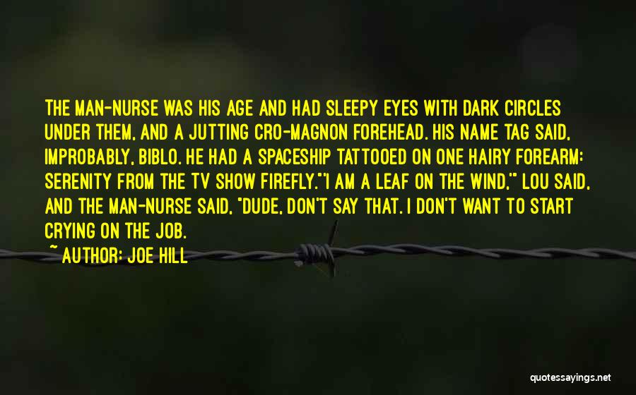 Joe Hill Quotes: The Man-nurse Was His Age And Had Sleepy Eyes With Dark Circles Under Them, And A Jutting Cro-magnon Forehead. His