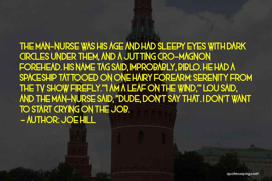 Joe Hill Quotes: The Man-nurse Was His Age And Had Sleepy Eyes With Dark Circles Under Them, And A Jutting Cro-magnon Forehead. His