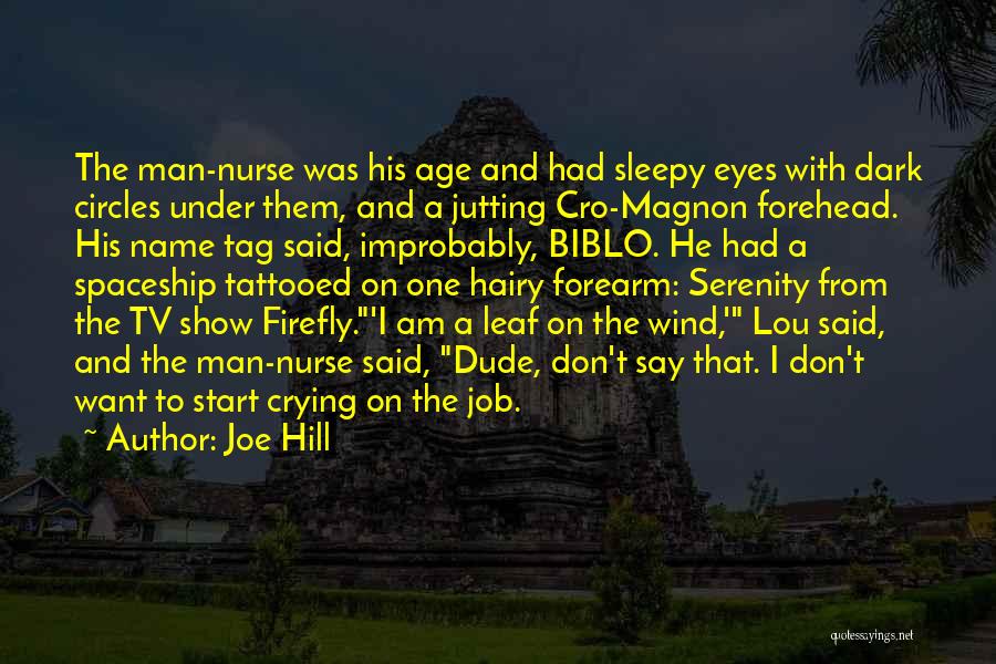 Joe Hill Quotes: The Man-nurse Was His Age And Had Sleepy Eyes With Dark Circles Under Them, And A Jutting Cro-magnon Forehead. His