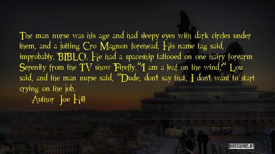 Joe Hill Quotes: The Man-nurse Was His Age And Had Sleepy Eyes With Dark Circles Under Them, And A Jutting Cro-magnon Forehead. His