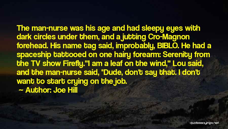 Joe Hill Quotes: The Man-nurse Was His Age And Had Sleepy Eyes With Dark Circles Under Them, And A Jutting Cro-magnon Forehead. His