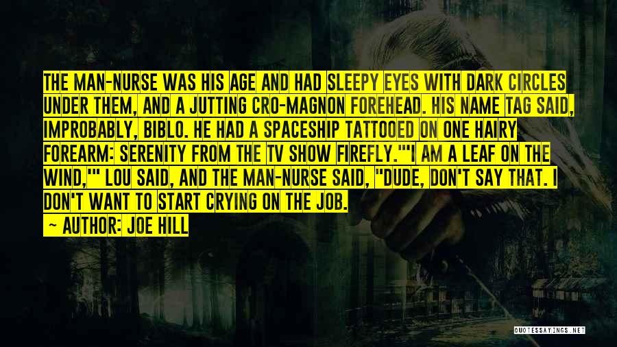 Joe Hill Quotes: The Man-nurse Was His Age And Had Sleepy Eyes With Dark Circles Under Them, And A Jutting Cro-magnon Forehead. His