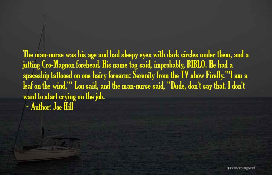 Joe Hill Quotes: The Man-nurse Was His Age And Had Sleepy Eyes With Dark Circles Under Them, And A Jutting Cro-magnon Forehead. His