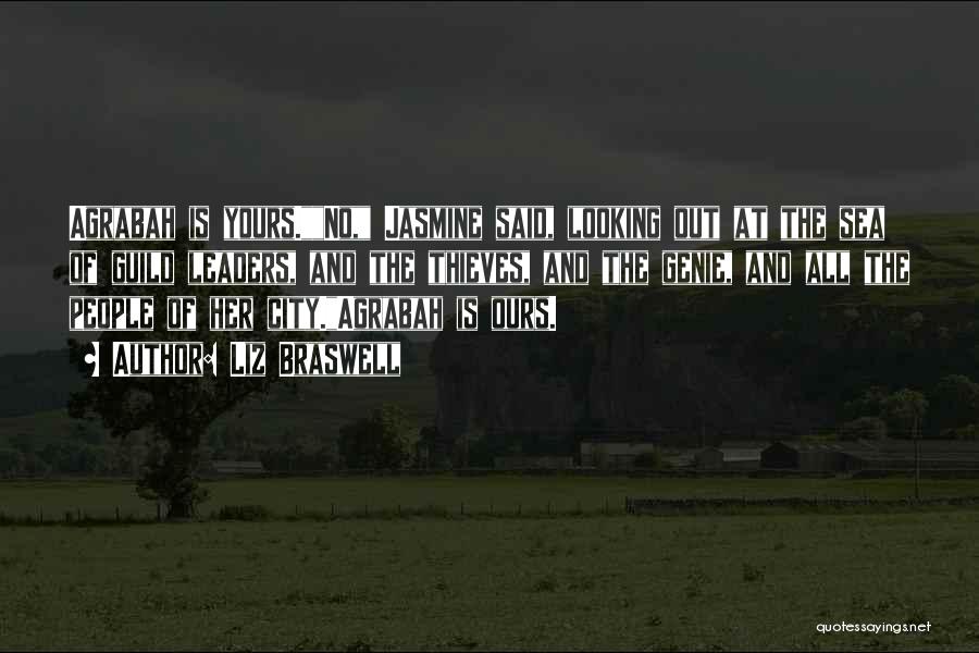 Liz Braswell Quotes: Agrabah Is Yours.no, Jasmine Said, Looking Out At The Sea Of Guild Leaders, And The Thieves, And The Genie, And