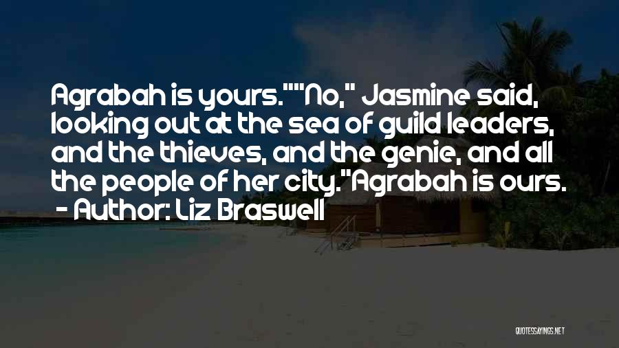 Liz Braswell Quotes: Agrabah Is Yours.no, Jasmine Said, Looking Out At The Sea Of Guild Leaders, And The Thieves, And The Genie, And