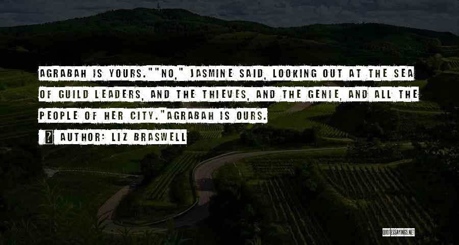 Liz Braswell Quotes: Agrabah Is Yours.no, Jasmine Said, Looking Out At The Sea Of Guild Leaders, And The Thieves, And The Genie, And