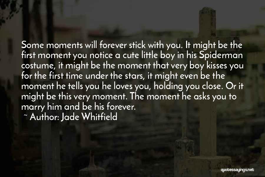 Jade Whitfield Quotes: Some Moments Will Forever Stick With You. It Might Be The First Moment You Notice A Cute Little Boy In