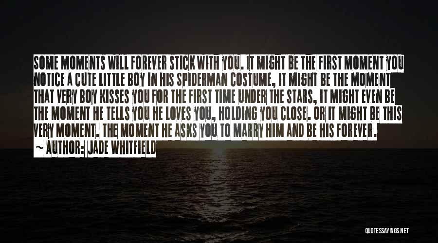 Jade Whitfield Quotes: Some Moments Will Forever Stick With You. It Might Be The First Moment You Notice A Cute Little Boy In