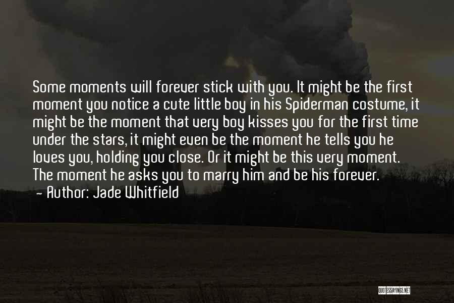 Jade Whitfield Quotes: Some Moments Will Forever Stick With You. It Might Be The First Moment You Notice A Cute Little Boy In